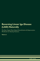 Reversing Linear Iga Disease (LAD) Naturally The Raw Vegan Plant-Based Detoxification & Regeneration Workbook for Healing Patients. Volume 2