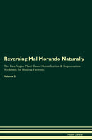 Reversing Mal Morando Naturally The Raw Vegan Plant-Based Detoxification & Regeneration Workbook for Healing Patients. Volume 2