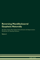 Reversing Mandibuloacral Dysplasia Naturally The Raw Vegan Plant-Based Detoxification & Regeneration Workbook for Healing Patients. Volume 2