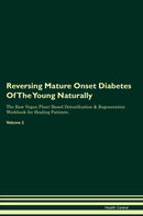 Reversing Mature Onset Diabetes Of The Young Naturally The Raw Vegan Plant-Based Detoxification & Regeneration Workbook for Healing Patients. Volume 2