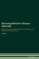Reversing Meniere's Disease Naturally The Raw Vegan Plant-Based Detoxification & Regeneration Workbook for Healing Patients. Volume 2