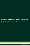 Reversing Miliaria Rubra Naturally The Raw Vegan Plant-Based Detoxification & Regeneration Workbook for Healing Patients. Volume 2