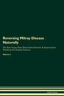 Reversing Milroy Disease Naturally The Raw Vegan Plant-Based Detoxification & Regeneration Workbook for Healing Patients. Volume 2