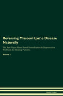 Reversing Missouri Lyme Disease Naturally The Raw Vegan Plant-Based Detoxification & Regeneration Workbook for Healing Patients. Volume 2