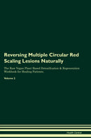 Reversing Multiple Circular Red Scaling Lesions Naturally The Raw Vegan Plant-Based Detoxification & Regeneration Workbook for Healing Patients. Volume 2