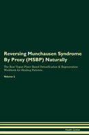 Reversing Munchausen Syndrome By Proxy (MSBP) Naturally The Raw Vegan Plant-Based Detoxification & Regeneration Workbook for Healing Patients. Volume 2