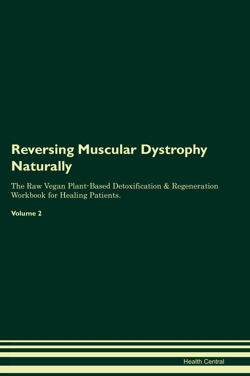 Reversing Muscular Dystrophy Naturally The Raw Vegan Plant-Based Detoxification & Regeneration Workbook for Healing Patients. Volume 2