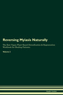 Reversing Myiasis Naturally The Raw Vegan Plant-Based Detoxification & Regeneration Workbook for Healing Patients. Volume 2
