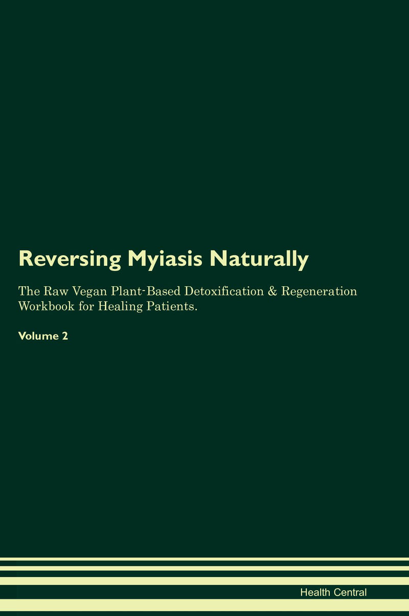 Reversing Myiasis Naturally The Raw Vegan Plant-Based Detoxification & Regeneration Workbook for Healing Patients. Volume 2