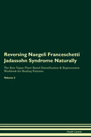 Reversing Naegeli Franceschetti Jadassohn Syndrome Naturally The Raw Vegan Plant-Based Detoxification & Regeneration Workbook for Healing Patients. Volume 2