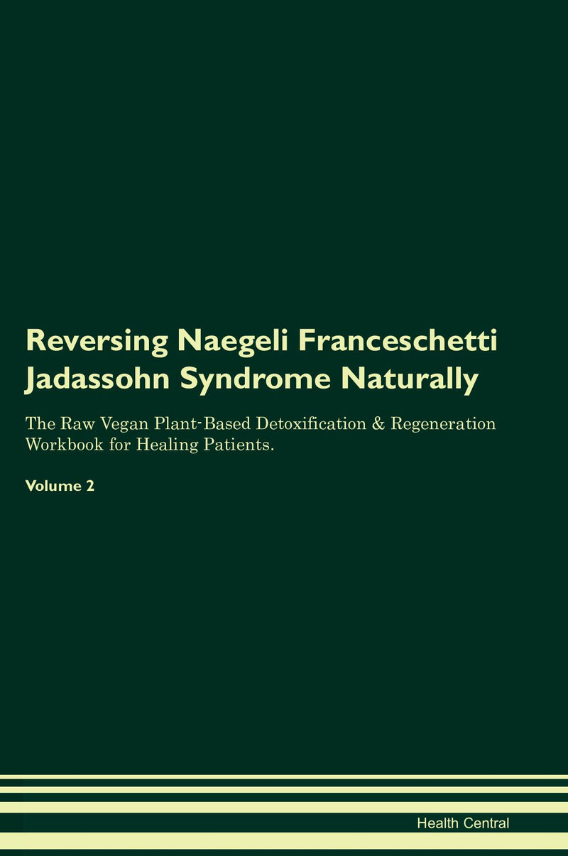 Reversing Naegeli Franceschetti Jadassohn Syndrome Naturally The Raw Vegan Plant-Based Detoxification & Regeneration Workbook for Healing Patients. Volume 2