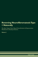 Reversing Neurofibromatosis Type 1 Naturally The Raw Vegan Plant-Based Detoxification & Regeneration Workbook for Healing Patients. Volume 2