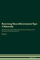 Reversing Neurofibromatosis Type 4 Naturally The Raw Vegan Plant-Based Detoxification & Regeneration Workbook for Healing Patients. Volume 2
