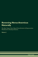 Reversing Nevus Anemicus Naturally The Raw Vegan Plant-Based Detoxification & Regeneration Workbook for Healing Patients. Volume 2