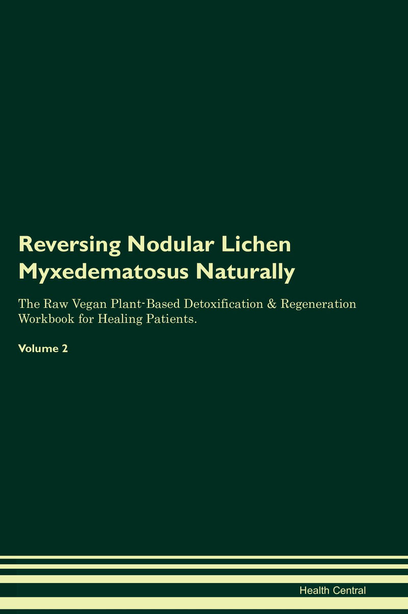 Reversing Nodular Lichen Myxedematosus Naturally The Raw Vegan Plant-Based Detoxification & Regeneration Workbook for Healing Patients. Volume 2