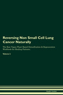 Reversing Non Small Cell Lung Cancer Naturally The Raw Vegan Plant-Based Detoxification & Regeneration Workbook for Healing Patients. Volume 2