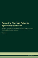 Reversing Norman Roberts Syndrome Naturally The Raw Vegan Plant-Based Detoxification & Regeneration Workbook for Healing Patients. Volume 2