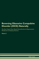 Reversing Obsessive Compulsive Disorder (OCD) Naturally The Raw Vegan Plant-Based Detoxification & Regeneration Workbook for Healing Patients. Volume 2