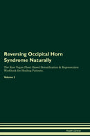 Reversing Occipital Horn Syndrome Naturally The Raw Vegan Plant-Based Detoxification & Regeneration Workbook for Healing Patients. Volume 2