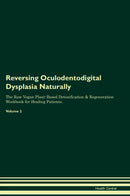 Reversing Oculodentodigital Dysplasia Naturally The Raw Vegan Plant-Based Detoxification & Regeneration Workbook for Healing Patients. Volume 2