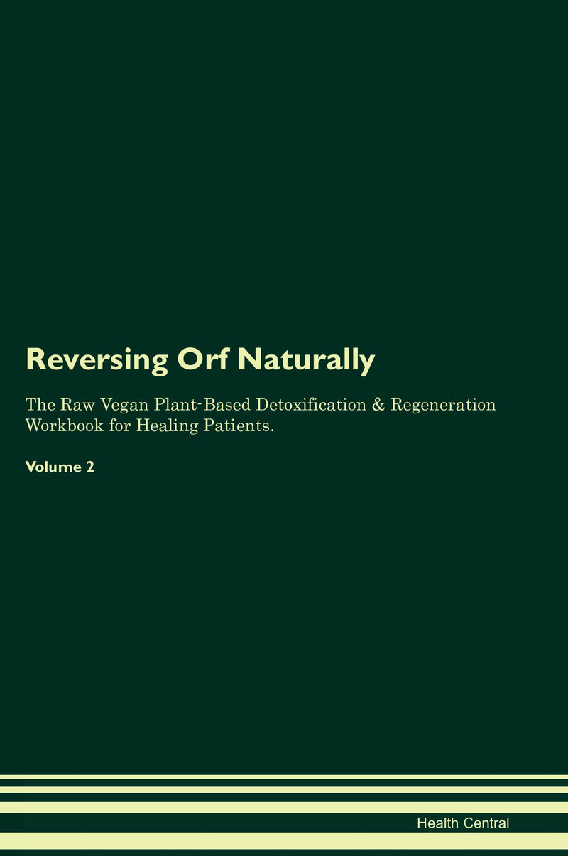 Reversing Orf Naturally The Raw Vegan Plant-Based Detoxification & Regeneration Workbook for Healing Patients. Volume 2