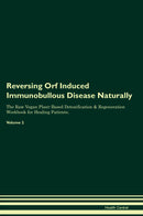 Reversing Orf Induced Immunobullous Disease Naturally The Raw Vegan Plant-Based Detoxification & Regeneration Workbook for Healing Patients. Volume 2