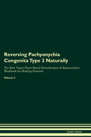 Reversing Pachyonychia Congenita Type 2 Naturally The Raw Vegan Plant-Based Detoxification & Regeneration Workbook for Healing Patients. Volume 2