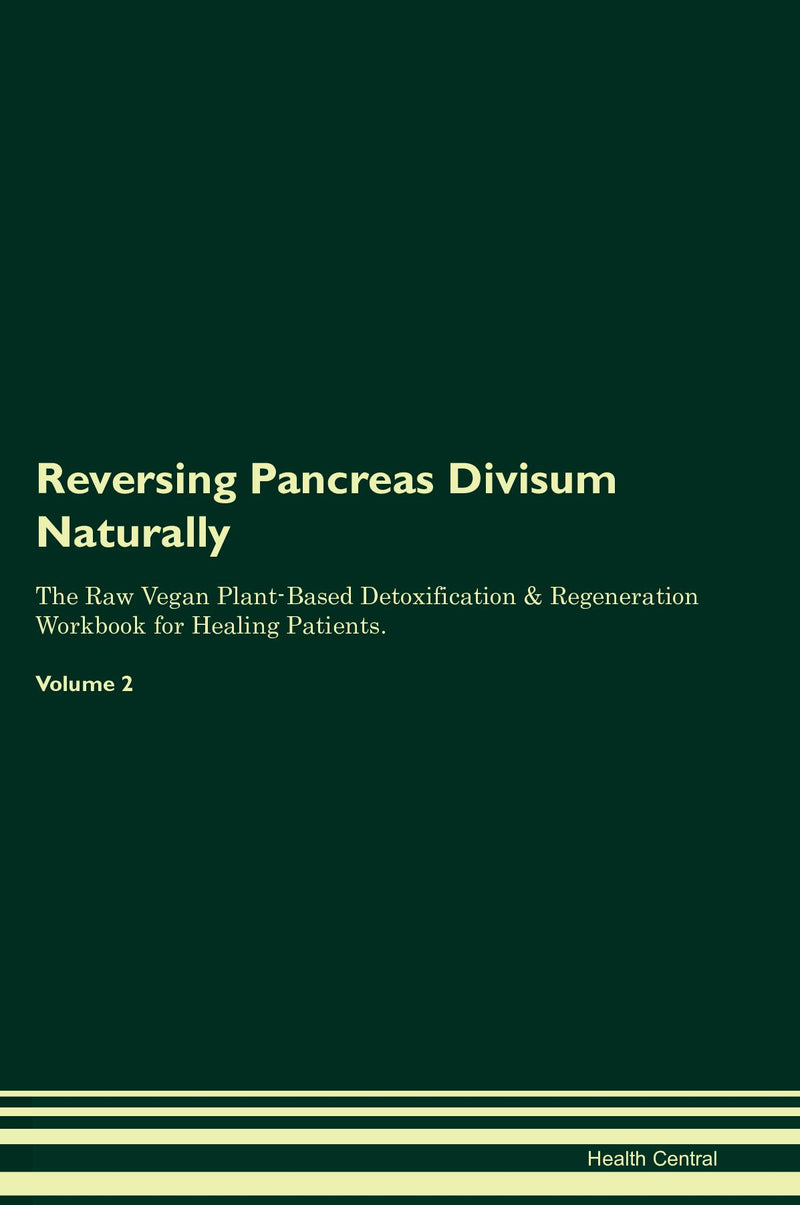 Reversing Pancreas Divisum Naturally The Raw Vegan Plant-Based Detoxification & Regeneration Workbook for Healing Patients. Volume 2