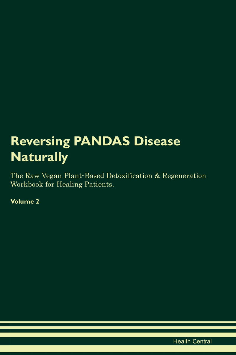 Reversing PANDAS Disease Naturally The Raw Vegan Plant-Based Detoxification & Regeneration Workbook for Healing Patients. Volume 2