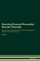 Reversing Paranoid Personality Disorder Naturally The Raw Vegan Plant-Based Detoxification & Regeneration Workbook for Healing Patients. Volume 2