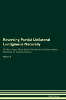 Reversing Partial Unilateral Lentiginosis Naturally The Raw Vegan Plant-Based Detoxification & Regeneration Workbook for Healing Patients. Volume 2