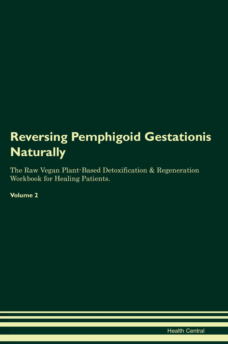 Reversing Pemphigoid Gestationis Naturally The Raw Vegan Plant-Based Detoxification & Regeneration Workbook for Healing Patients. Volume 2