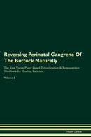 Reversing Perinatal Gangrene Of The Buttock Naturally The Raw Vegan Plant-Based Detoxification & Regeneration Workbook for Healing Patients. Volume 2