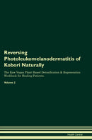 Reversing Photoleukomelanodermatitis of Kobori Naturally The Raw Vegan Plant-Based Detoxification & Regeneration Workbook for Healing Patients. Volume 2
