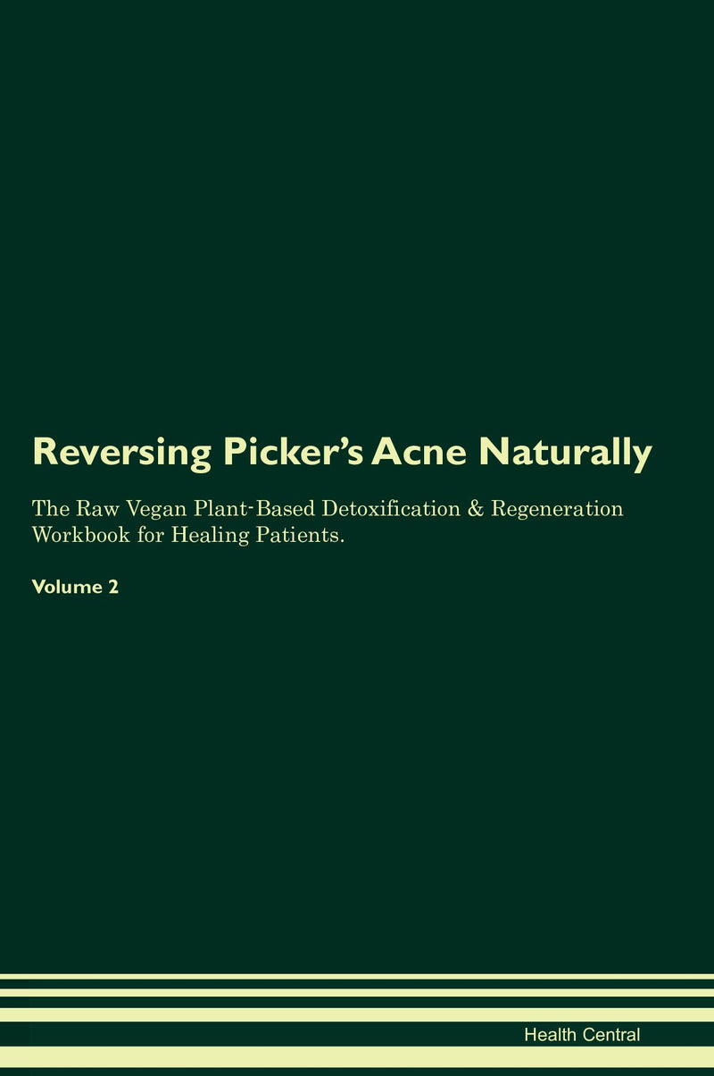 Reversing Picker's Acne Naturally The Raw Vegan Plant-Based Detoxification & Regeneration Workbook for Healing Patients. Volume 2