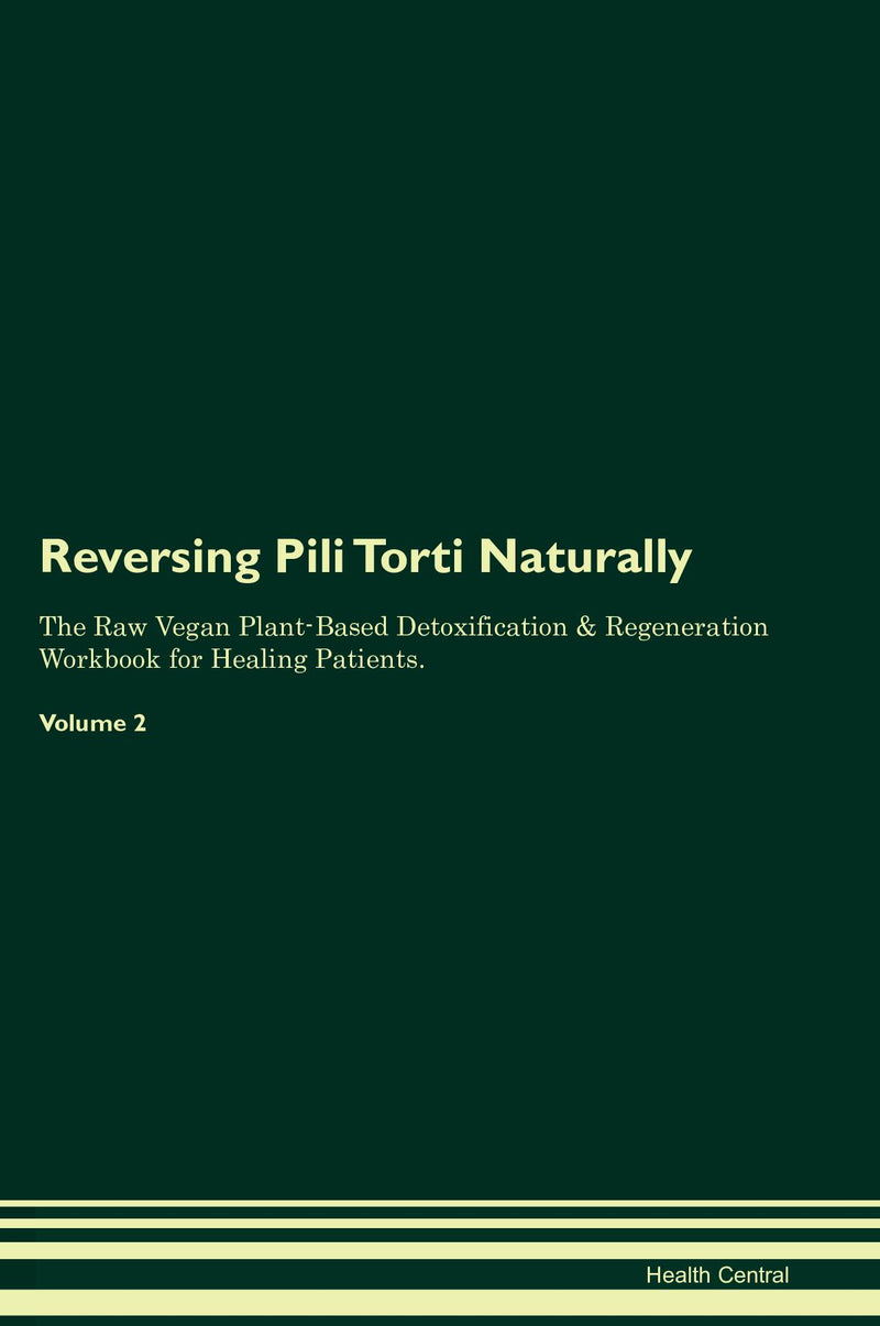 Reversing Pili Torti Naturally The Raw Vegan Plant-Based Detoxification & Regeneration Workbook for Healing Patients. Volume 2