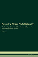 Reversing Pincer Nails Naturally The Raw Vegan Plant-Based Detoxification & Regeneration Workbook for Healing Patients. Volume 2