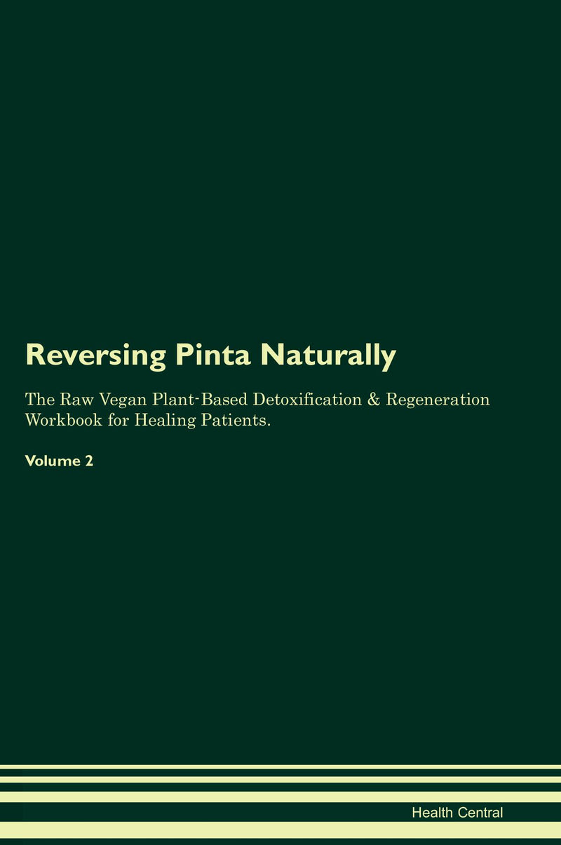 Reversing Pinta Naturally The Raw Vegan Plant-Based Detoxification & Regeneration Workbook for Healing Patients. Volume 2