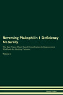 Reversing Plakophilin 1 Deficiency Naturally The Raw Vegan Plant-Based Detoxification & Regeneration Workbook for Healing Patients. Volume 2