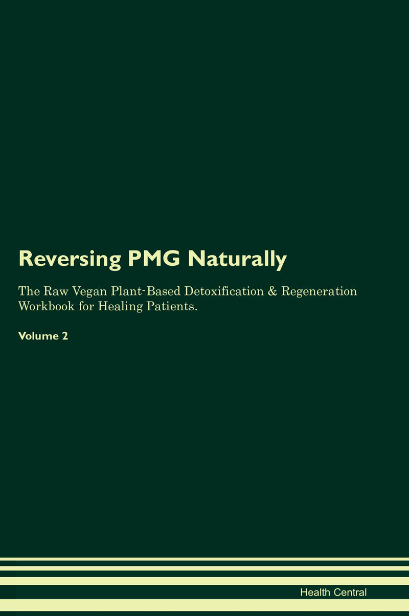 Reversing PMG Naturally The Raw Vegan Plant-Based Detoxification & Regeneration Workbook for Healing Patients. Volume 2