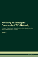 Reversing Pneumocystis Pneumonia (PCP) Naturally The Raw Vegan Plant-Based Detoxification & Regeneration Workbook for Healing Patients. Volume 2