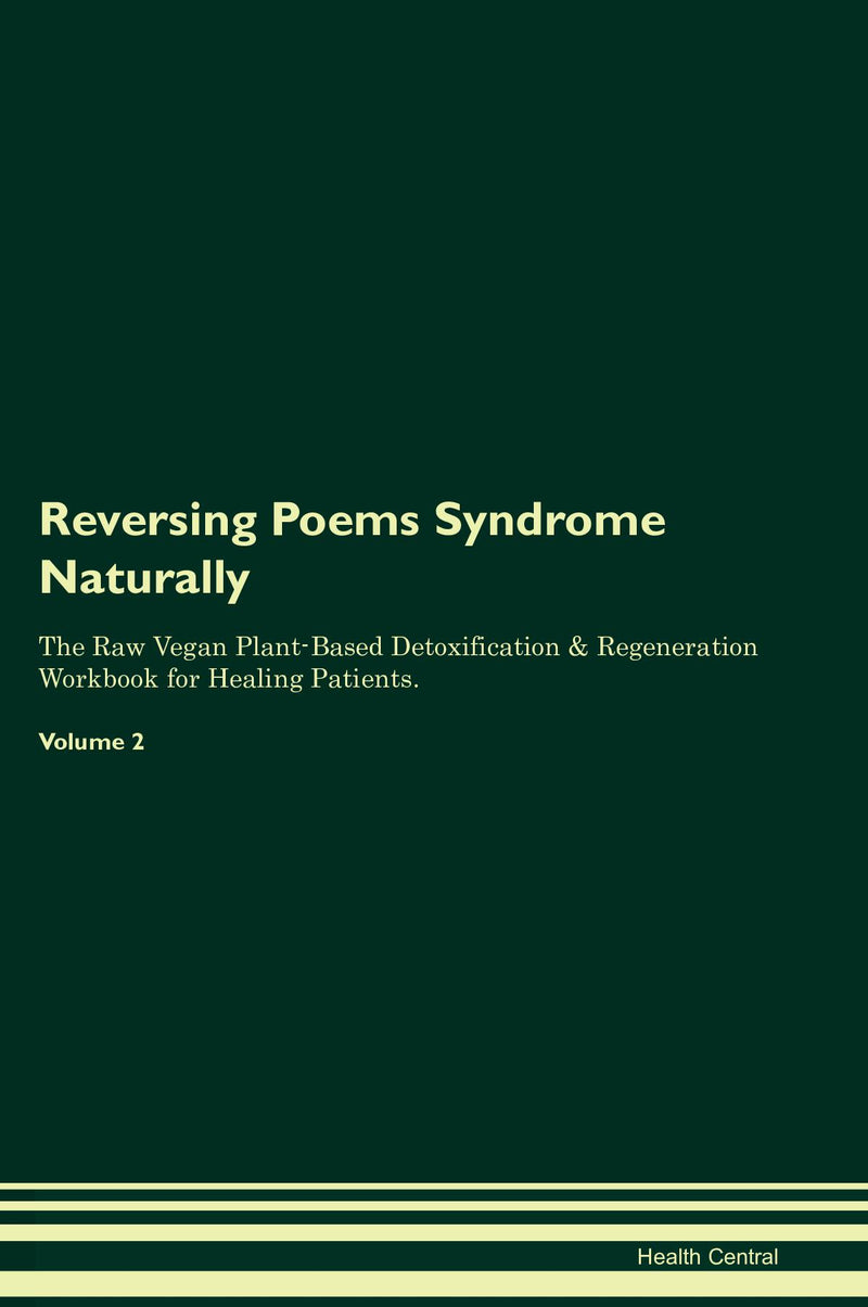 Reversing Poems Syndrome Naturally The Raw Vegan Plant-Based Detoxification & Regeneration Workbook for Healing Patients. Volume 2