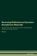 Reversing Poikiloderma Vasculare Atrophicans Naturally The Raw Vegan Plant-Based Detoxification & Regeneration Workbook for Healing Patients. Volume 2