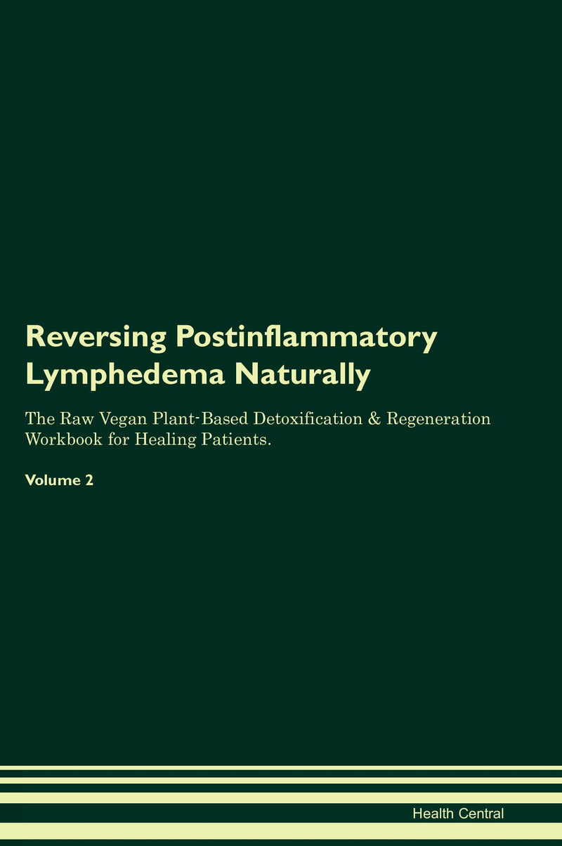 Reversing Postinflammatory Lymphedema Naturally The Raw Vegan Plant-Based Detoxification & Regeneration Workbook for Healing Patients. Volume 2