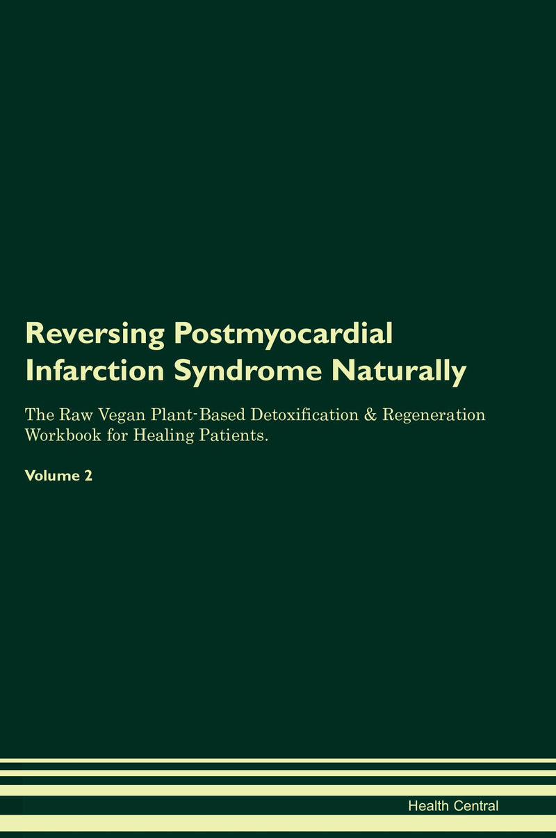 Reversing Postmyocardial Infarction Syndrome Naturally The Raw Vegan Plant-Based Detoxification & Regeneration Workbook for Healing Patients. Volume 2