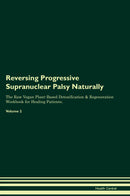 Reversing Progressive Supranuclear Palsy Naturally The Raw Vegan Plant-Based Detoxification & Regeneration Workbook for Healing Patients. Volume 2
