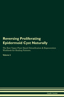 Reversing Proliferating Epidermoid Cyst Naturally The Raw Vegan Plant-Based Detoxification & Regeneration Workbook for Healing Patients. Volume 2