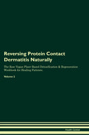 Reversing Protein Contact Dermatitis Naturally The Raw Vegan Plant-Based Detoxification & Regeneration Workbook for Healing Patients. Volume 2