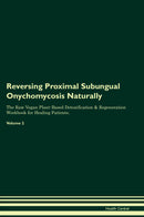 Reversing Proximal Subungual Onychomycosis Naturally The Raw Vegan Plant-Based Detoxification & Regeneration Workbook for Healing Patients. Volume 2