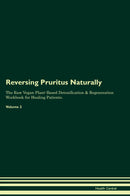 Reversing Pruritus Naturally The Raw Vegan Plant-Based Detoxification & Regeneration Workbook for Healing Patients. Volume 2